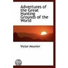 Adventures Of The Great Hunting Grounds Of The World by Victor Meunier