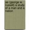 Ae (George W. Russell) A Study Of A Man And A Nation door Darrell Figgis