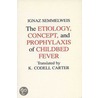 Aetiology, Concept And Prophylaxis Of Childbed Fever by Ignaz Semmelweis