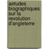 Aetudes Biographiques Sur La Revolution D'Angleterre by M. Guizot