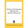 African and European Addresses by Theodore Roosevelt door Theodore Roosevelt