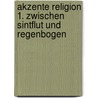 Akzente Religion 1. Zwischen Sintflut und Regenbogen by Unknown