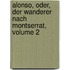 Alonso, Oder, Der Wanderer Nach Montserrat, Volume 2