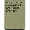 Alpine Touren Oberalpstock / Tödi / Urner Alpen-Ost by Unknown