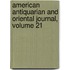 American Antiquarian and Oriental Journal, Volume 21