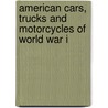 American Cars, Trucks and Motorcycles of World War I door Albert Mroz