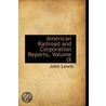 American Railroad And Corporation Reports, Volume Ix door John Lewis