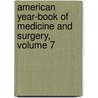 American Year-Book of Medicine and Surgery, Volume 7 door Onbekend