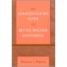 An Administrator's Guide to Better Teacher Mentoring by William L. Fibkins
