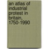 An Atlas Of Industrial Protest In Britain, 1750-1990 door etc.