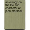 An Eulogy On The Life And Character Of John Marshall door Horace Binney