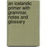 An Icelandic Primer With Grammar, Notes And Glossary door Henry Sweet