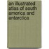 An Illustrated Atlas Of South America And Antarctica