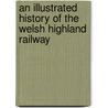 An Illustrated History Of The Welsh Highland Railway door Peter Johnston
