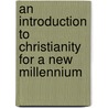 An Introduction To Christianity For A New Millennium door Scott Sinclair