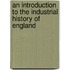 An Introduction To The Industrial History Of England