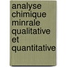 Analyse Chimique Minrale Qualitative Et Quantitative by Eug�Ne Prost