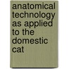 Anatomical Technology As Applied To The Domestic Cat by Simon Henry Gage