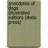Anecdotes Of Dogs (Illustrated Edition) (Dodo Press)