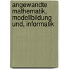 Angewandte Mathematik, Modellbildung und, Informatik door Thomas Sonar