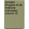 Annales D'Hygine Et de Mdecine Coloniales, Volume 10 door Colonies France. Ministr