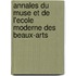 Annales Du Muse Et de L'Ecole Moderne Des Beaux-Arts