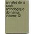 Annales de La Socit Archologique de Namur, Volume 12