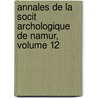 Annales de La Socit Archologique de Namur, Volume 12 door Namur Soci T. Arch ol
