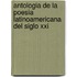 Antologia De La Poesia Latinoamericana Del Siglo Xxi