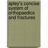 Apley's Concise System of Orthopaedics and Fractures by Selvadurai Nayagam