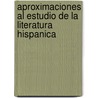 Aproximaciones Al Estudio de La Literatura Hispanica by Teresa Valdivieso