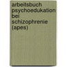 Arbeitsbuch Psychoedukation Bei Schizophrenie (apes) by Josef B?uml