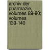 Archiv Der Pharmazie, Volumes 89-90; Volumes 139-140 door Wiley Interscience