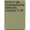 Archiv Fr Die Homopathische Heilkunst, Volumes 11-20 by Unknown