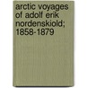 Arctic Voyages Of Adolf Erik Nordenskiold; 1858-1879 door Alexander Leslie