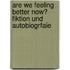 Are we feeling better now? Fiktion und Autobiogrfaie