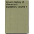 Arrian's History of Alexander's Expedition, Volume 1