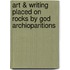 Art & Writing Placed On Rocks By God Archioparitions