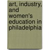 Art, Industry, And Women's Education In Philadelphia door Nina de Angeli Walls