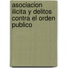 Asociacion Ilicita y Delitos Contra El Orden Publico door Abel Cornejo