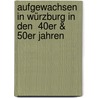 Aufgewachsen in Würzburg in den  40er & 50er Jahren door Bernd Eusemann