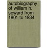 Autobiography Of William H. Seward From 1801 To 1834 door William Henry Seward