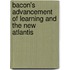 Bacon's Advancement of Learning and the New Atlantis