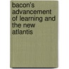 Bacon's Advancement of Learning and the New Atlantis by Sir Francis Bacon