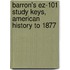 Barron's Ez-101 Study Keys, American History to 1877