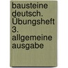 Bausteine Deutsch. Übungsheft 3. Allgemeine Ausgabe door Onbekend