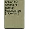 Behind The Scenes At German Headquarters [Microform] door Henri Domelier