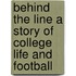 Behind the Line a Story of College Life and Football