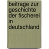 Beitrage Zur Geschichte Der Fischerei In Deutschland door Georg Landau