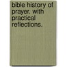 Bible History of Prayer. with Practical Reflections. door Charles A. Goodrich